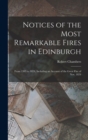 Notices of the Most Remarkable Fires in Edinburgh : From 1385 to 1824, Including an Account of the Great Fire of Nov. 1824 - Book