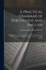 A Practical Grammar of Portuguese and English : 3 Exhibiting, in a Series of Exercises in Double Translation, the Idiomatic Structure of Both Languages, for the Use of Both Nations - Book