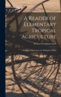 A Reader of Elementary Tropical Agriculture : Adapted to Farming in the Philippine Islands - Book