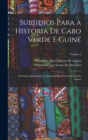 Subsidios Para a Historia De Cabo Verde E Guine : Memoria Apresentada A Academia Real Das Sciencias De Lisboa; Volume 2 - Book