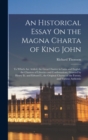 An Historical Essay On the Magna Charta of King John : To Which Are Added, the Great Charter in Latin and English, the Charters of Liberties and Confirmations, Granted by Henry Iii. and Edward I., the - Book