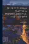 Felix Et Thomas Platter A Montpellier 1552-1559--1595-1599 - Book