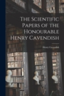 The Scientific Papers of the Honourable Henry Cavendish - Book