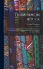 Thompson in Africa : Or, an Account of the Missionary Labors, Sufferings, Travels, and Observations of George Thompson in Western Africa, at the Mendi Mission - Book