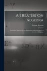 A Treatise On Algebra : Symbolical Algebra and Its Applications to the Geometry of Positions - Book