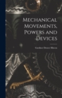 Mechanical Movements, Powers and Devices - Book