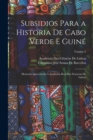 Subsidios Para a Historia De Cabo Verde E Guine : Memoria Apresentada A Academia Real Das Sciencias De Lisboa; Volume 2 - Book