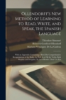 Ollendorff's New Method of Learning to Read, Write, and Speak, the Spanish Language : With an Appendix Containing a Brief, But Comprehensive Recapitulation of the Rules, As Well As of All the Verbs, B - Book