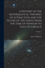 A History of the Mathematical Theories of Attraction and the Figure of the Earth From the Time of Newton to That of Laplace; Volume 2 - Book