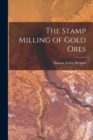 The Stamp Milling of Gold Ores - Book