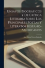 Ensayos Biograficos Y De Critica Literaria Sobre Los Principales Poetas Y Literatos Hispano-Americanos - Book