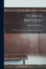 Storage Batteries : A Handbook On the Storage Battery for Practical Men - Book