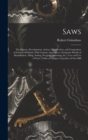 Saws : The History, Development, Action, Classification, and Comparison of Saws of All Kinds, With Copious Appendices, Giving the Details of Manufacture, Filing, Setting, Swaging, Gumming, &c.; Care a - Book