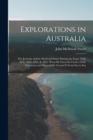 Explorations in Australia : The Journals of John Mcdouall Stuart During the Years 1858, 1859, 1860, 1861, & 1862, When He Fixed the Centre of the Continent and Successfully Crossed It From Sea to Sea - Book