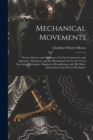 Mechanical Movements : Powers, Devices and Appliances Used in Constructive and Operative Machinery and the Mechanical Arts for the Use of Inventors, Mechanics, Engineers, Draughtsmen and All Others In - Book