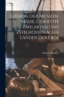 Lexikon Der Munzen, Masse, Gewichte Zahlarten Und Zeitgrossen Aller Lander Der Erde - Book