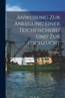Anweisung zur Anlegung einer Teichfischerei und zur Fischzucht - Book