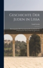 Geschichte Der Juden in Lissa : Herausgegeben Mit Unterstutzung Der Gesellschaft Zur Forderung Der Wissenschaft Des Judentums - Book