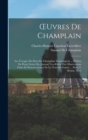 OEuvres De Champlain : Les Voyages Du Sieur De Champlain Xaintongeois ... Divisez En Deux Livres Ou, Journal Tres-Fidele Des Observations Faites Es Descouvertures De La Nouvelle France ... Paris, I. B - Book