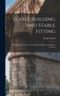 Stable Building and Stable Fitting : A Handbook for the use of Architects, Builders, and Horse Owners - Book