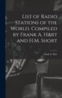 List of Radio Stations of the World. Compiled by Frank A. Hart and H.M. Short - Book