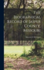 The Biographical Record of Jasper County, Missouri - Book