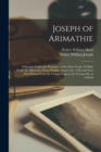 Joseph of Arimathie : Otherwise Called the Romance of the Seint Graal, Or Holy Grail: An Alliterative Poem Written About A.D. 1350, and Now First Printed From the Unique Copy in the Vernon Ms. at Oxfo - Book