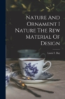 Nature And Ornament I Nature The Rew Material Of Design - Book