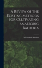 A Review of the Existing Methods for Cultivating Anaerobic Bacteria - Book