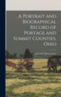 A Portrait and Biographical Record of Portage and Summit Counties, Ohio - Book