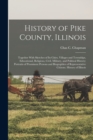 History of Pike County, Illinois; Together With Sketches of its Cities, Villages and Townships, Educational, Religious, Civil, Military, and Political History; Portraits of Prominent Persons and Biogr - Book