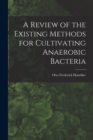 A Review of the Existing Methods for Cultivating Anaerobic Bacteria - Book