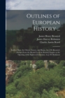 Outlines of European History ... : Earliest Man, the Orient, Greece, and Rome, by J. H. Breasted. Europe From the Break-Up of the Roman Empire to the Opening of the Eighteenth Century, by J. H. Robins - Book