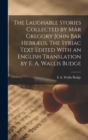 The Laughable Stories Collected by Mar Gregory John Bar Hebraeus. The Syriac Text Edited With an English Translation by E. A. Wallis Budge - Book
