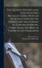 The Queen's Hounds and Stag-hunting Recollections, With an Introduction on the Hereditary Mastership, by Edward Burrows, Comp. From the Brocas Papers in his Possession - Book