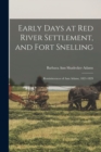 Early Days at Red River Settlement, and Fort Snelling : Reminiscences of Ann Adams, 1821-1829 - Book