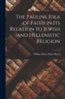 The Pauline Idea of Faith in its Relation to Jewish and Hellenistic Religion - Book