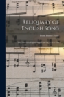 Reliquary of English Song; Fifty-two Early English Songs From ca. 1250 to 1700 - Book