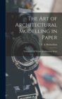 The Art of Architectural Modelling in Paper : Volume 127 Of Weale's Rudimentary Series - Book