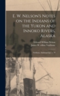 E. W. Nelson's Notes on the Indians of the Yukon and Innoko Rivers, Alaska : Fieldiana, Anthropology, v. 70 - Book