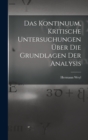 Das Kontinuum, kritische Untersuchungen uber die Grundlagen der Analysis - Book