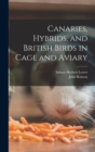 Canaries, Hybrids, and British Birds in Cage and Aviary - Book