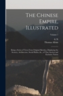 The Chinese Empire, Illustrated : Being a Series of Views From Original Sketches, Displaying the Scenery, Architecture, Social Habits, &c., of That Ancient and Exclusive Nation; Volume 1 - Book