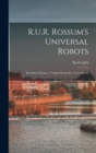 R.U.R. Rossum's universal robots; kolektivni drama v vstupni komedii a tech aktech - Book
