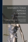 Shepard's Texas Appeals Citations; a Compilation of Citations of all Texas Appeals, Texas Criminal and Texas Civil Appeals, Including Citations From the Entire Reporter System - Book