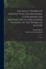 The Select Works of Antony van Leeuwenhoek : Containing his Microscopical Discoveries in Many of the Works of Nature: 1 (text) - Book