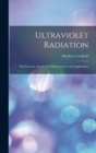 Ultraviolet Radiation; its Properties, Production, Measurement, and Applications - Book