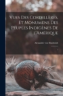 Vues des Cordilleres, et monumens des peuples indigenes de l'Amerique : 1 - Book