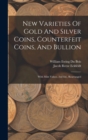 New Varieties Of Gold And Silver Coins, Counterfeit Coins, And Bullion : With Mint Values. 2nd Ed., Rearranged - Book