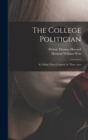The College Politician : A College Farce-comedy In Three Acts - Book